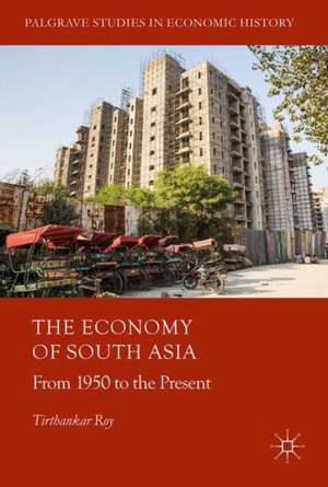 The Economy of South Asia: From 1950 to the Present de Tirthankar Roy