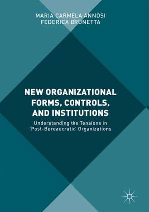 New Organizational Forms, Controls, and Institutions: Understanding the Tensions in ‘Post-Bureaucratic' Organizations de Maria Carmela Annosi