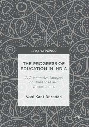 The Progress of Education in India: A Quantitative Analysis of Challenges and Opportunities de Vani Kant Borooah