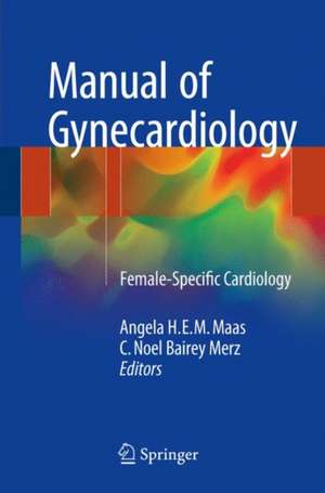 Manual of Gynecardiology: Female-Specific Cardiology de Angela H.E.M. Maas