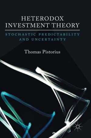 Heterodox Investment Theory: Stochastic Predictability and Uncertainty de Thomas Pistorius