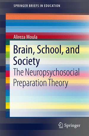 Brain, School, and Society: The Neuropsychosocial Preparation Theory de Alireza Moula