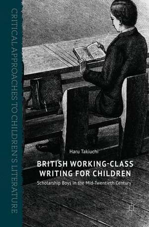 British Working-Class Writing for Children: Scholarship Boys in the Mid-Twentieth Century de Haru Takiuchi