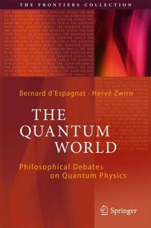 The Quantum World: Philosophical Debates on Quantum Physics de Bernard d'Espagnat