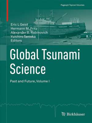 Global Tsunami Science: Past and Future, Volume I de Eric L Geist