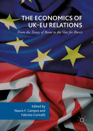 The Economics of UK-EU Relations: From the Treaty of Rome to the Vote for Brexit de Nauro F. Campos