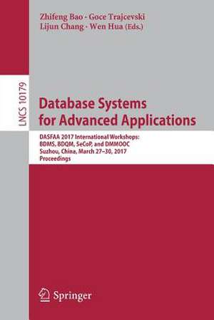 Database Systems for Advanced Applications: DASFAA 2017 International Workshops: BDMS, BDQM, SeCoP, and DMMOOC, Suzhou, China, March 27-30, 2017, Proceedings de Zhifeng Bao