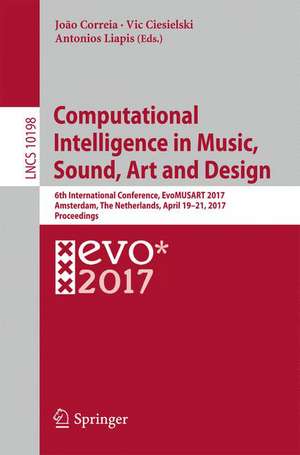 Computational Intelligence in Music, Sound, Art and Design: 6th International Conference, EvoMUSART 2017, Amsterdam, The Netherlands, April 19–21, 2017, Proceedings de João Correia