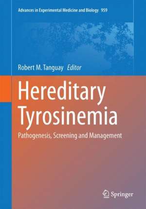 Hereditary Tyrosinemia: Pathogenesis, Screening and Management de Robert M. Tanguay