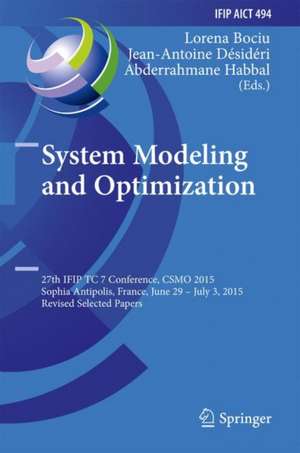 System Modeling and Optimization: 27th IFIP TC 7 Conference, CSMO 2015, Sophia Antipolis, France, June 29 - July 3, 2015, Revised Selected Papers de Lorena Bociu