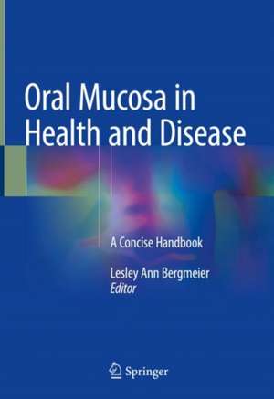 Oral Mucosa in Health and Disease: A Concise Handbook de Lesley Ann Bergmeier