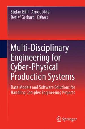 Multi-Disciplinary Engineering for Cyber-Physical Production Systems: Data Models and Software Solutions for Handling Complex Engineering Projects de Stefan Biffl