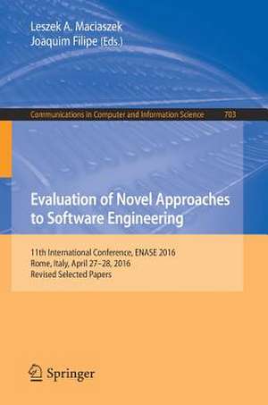 Evaluation of Novel Approaches to Software Engineering: 11th International Conference, ENASE 2016, Rome, Italy, April 27–28, 2016, Revised Selected Papers de Leszek A. Maciaszek