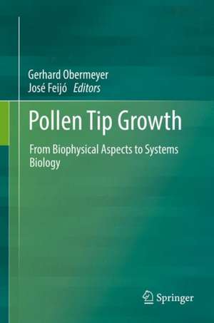 Pollen Tip Growth: From Biophysical Aspects to Systems Biology de Gerhard Obermeyer