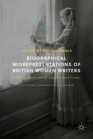 Biographical Misrepresentations of British Women Writers: A Hall of Mirrors and the Long Nineteenth Century de Brenda Ayres