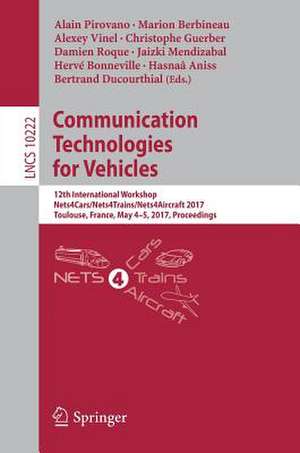 Communication Technologies for Vehicles: 12th International Workshop, Nets4Cars/Nets4Trains/Nets4Aircraft 2017, Toulouse, France, May 4-5, 2017, Proceedings de Alain Pirovano