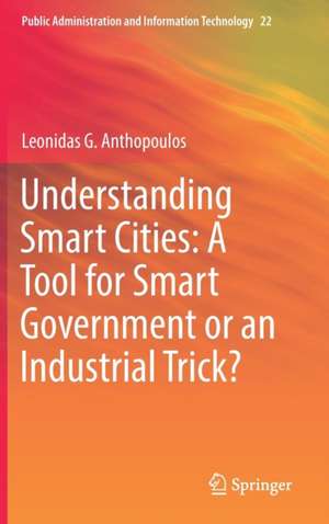 Understanding Smart Cities: A Tool for Smart Government or an Industrial Trick? de Leonidas G. Anthopoulos