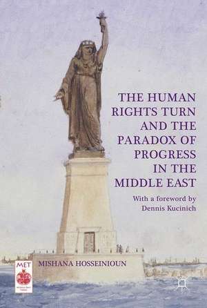 The Human Rights Turn and the Paradox of Progress in the Middle East de Mishana Hosseinioun