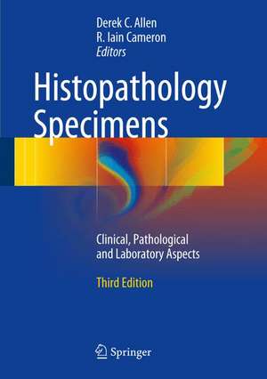 Histopathology Specimens: Clinical, Pathological and Laboratory Aspects de Derek C. Allen