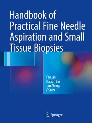 Handbook of Practical Fine Needle Aspiration and Small Tissue Biopsies de Fan Lin