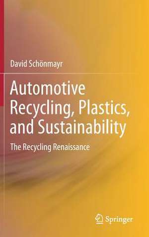 Automotive Recycling, Plastics, and Sustainability: The Recycling Renaissance de David Schönmayr