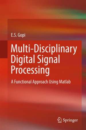 Multi-Disciplinary Digital Signal Processing: A Functional Approach Using Matlab de E. S. Gopi