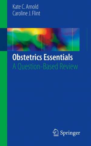 Obstetrics Essentials: A Question-Based Review de Kate C. Arnold