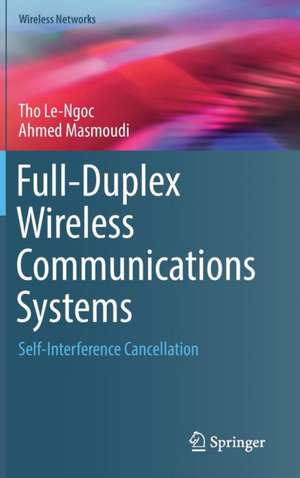 Full-Duplex Wireless Communications Systems: Self-Interference Cancellation de Tho Le-Ngoc