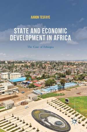 State and Economic Development in Africa: The Case of Ethiopia de Aaron Tesfaye