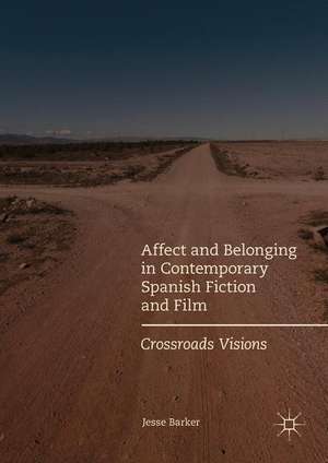 Affect and Belonging in Contemporary Spanish Fiction and Film: Crossroads Visions de Jesse Barker