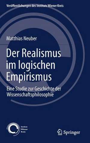 Der Realismus im logischen Empirismus: Eine Studie zur Geschichte der Wissenschaftsphilosophie de Matthias Neuber