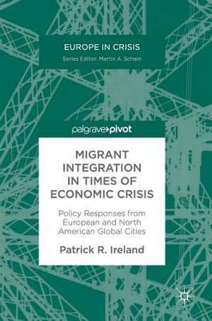 Migrant Integration in Times of Economic Crisis: Policy Responses from European and North American Global Cities de Patrick R. Ireland