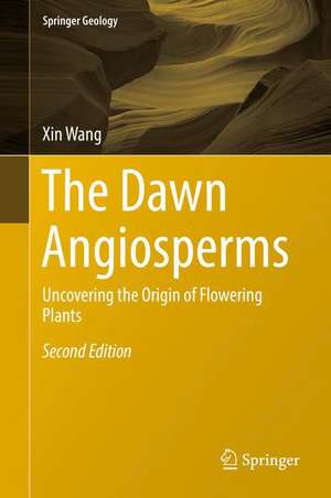 The Dawn Angiosperms: Uncovering the Origin of Flowering Plants de Xin Wang