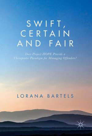 Swift, Certain and Fair: Does Project HOPE Provide a Therapeutic Paradigm for Managing Offenders? de Lorana Bartels