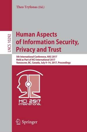 Human Aspects of Information Security, Privacy and Trust: 5th International Conference, HAS 2017, Held as Part of HCI International 2017, Vancouver, BC, Canada, July 9-14, 2017, Proceedings de Theo Tryfonas