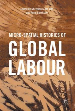 Micro-Spatial Histories of Global Labour de Christian G. De Vito