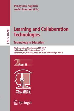 Learning and Collaboration Technologies. Technology in Education: 4th International Conference, LCT 2017, Held as Part of HCI International 2017, Vancouver, BC, Canada, July 9-14, 2017, Proceedings, Part II de Panayiotis Zaphiris