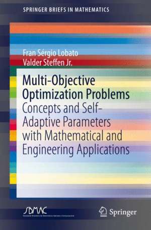 Multi-Objective Optimization Problems: Concepts and Self-Adaptive Parameters with Mathematical and Engineering Applications de Fran Sérgio Lobato