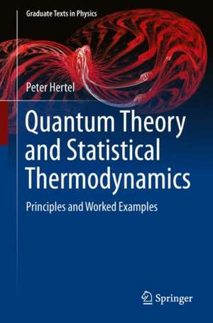 Quantum Theory and Statistical Thermodynamics: Principles and Worked Examples de Peter Hertel