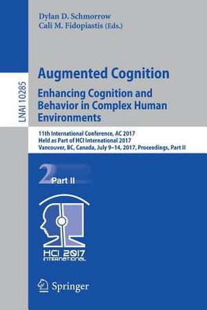 Augmented Cognition. Enhancing Cognition and Behavior in Complex Human Environments: 11th International Conference, AC 2017, Held as Part of HCI International 2017, Vancouver, BC, Canada, July 9-14, 2017, Proceedings, Part II de Dylan D. Schmorrow