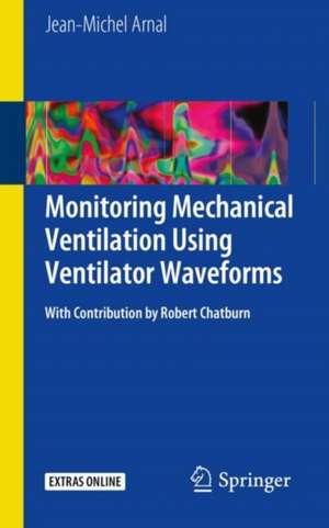 Monitoring Mechanical Ventilation Using Ventilator Waveforms de Jean-Michel Arnal