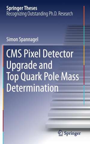 CMS Pixel Detector Upgrade and Top Quark Pole Mass Determination de Simon Spannagel