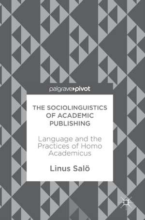 The Sociolinguistics of Academic Publishing: Language and the Practices of Homo Academicus de Linus Salö