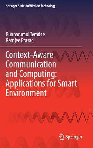 Context-Aware Communication and Computing: Applications for Smart Environment de Punnarumol Temdee