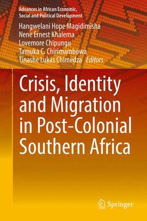 Crisis, Identity and Migration in Post-Colonial Southern Africa de Hangwelani Hope Magidimisha