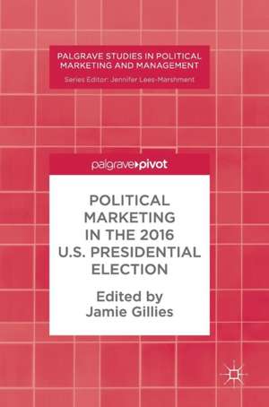 Political Marketing in the 2016 U.S. Presidential Election de Jamie Gillies