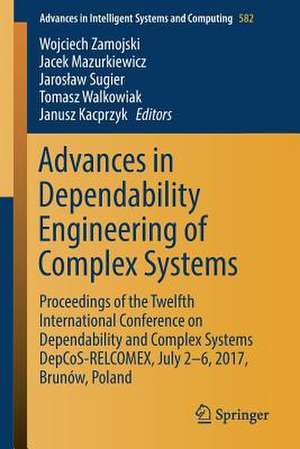 Advances in Dependability Engineering of Complex Systems: Proceedings of the Twelfth International Conference on Dependability and Complex Systems DepCoS-RELCOMEX, July 2 - 6, 2017, Brunów, Poland de Wojciech Zamojski