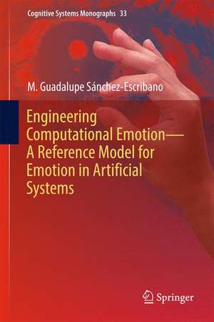 Engineering Computational Emotion - A Reference Model for Emotion in Artificial Systems de M. Guadalupe Sánchez-Escribano