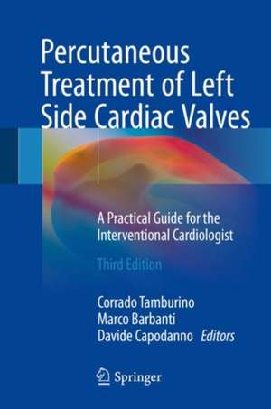 Percutaneous Treatment of Left Side Cardiac Valves: A Practical Guide for the Interventional Cardiologist de Corrado Tamburino