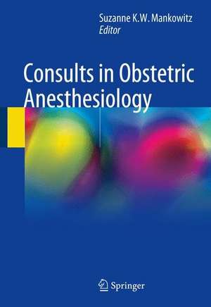 Consults in Obstetric Anesthesiology de Suzanne K. W. Mankowitz